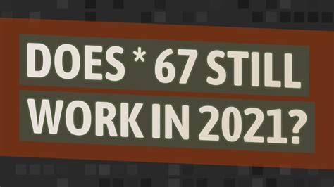 Does * 67 still work in 2023?